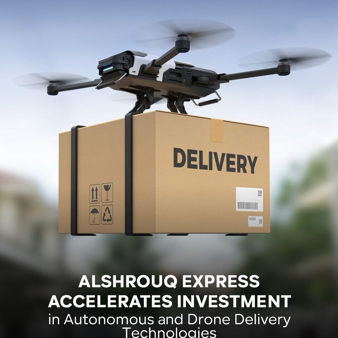 AlShrouq Express Expands Investment in Autonomous and Drone Delivery Technologies